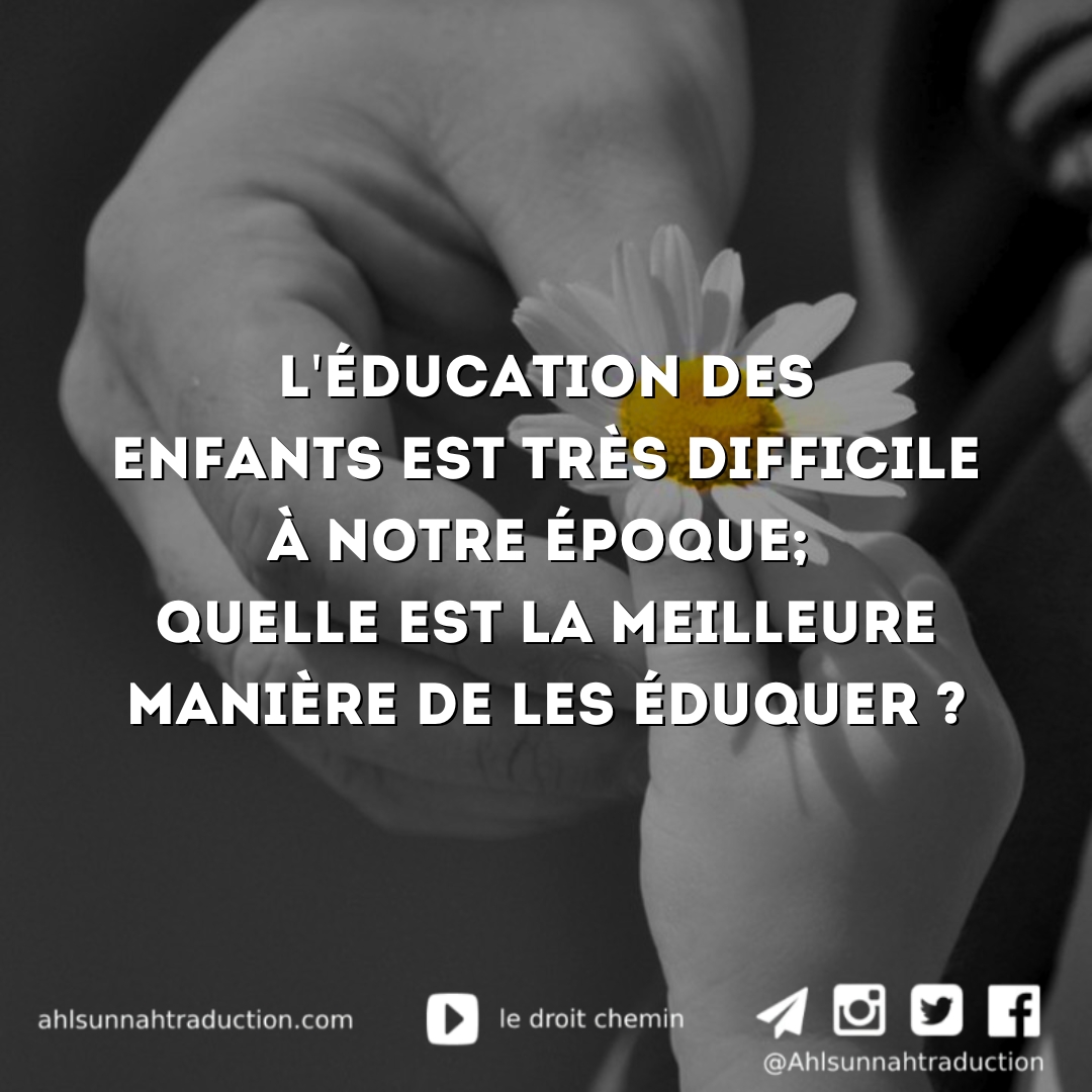 La meilleure manière d’éduquer les enfants en notre époque.