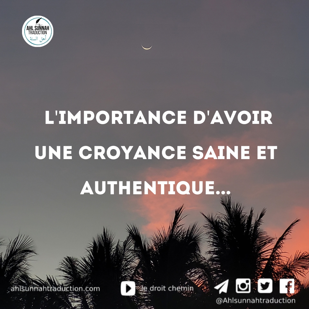 L&rsquo;importance d&rsquo;avoir une croyance saine et authentique…