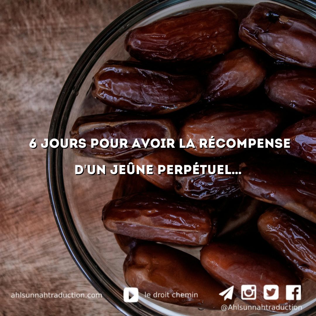 6 jours pour avoir la récompense d&rsquo;un jeûne perpétuel…