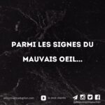 Parmi les signes du mauvais oeil…